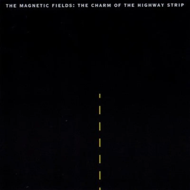The Magnetic Fields - The Charm Of The Highway Strip