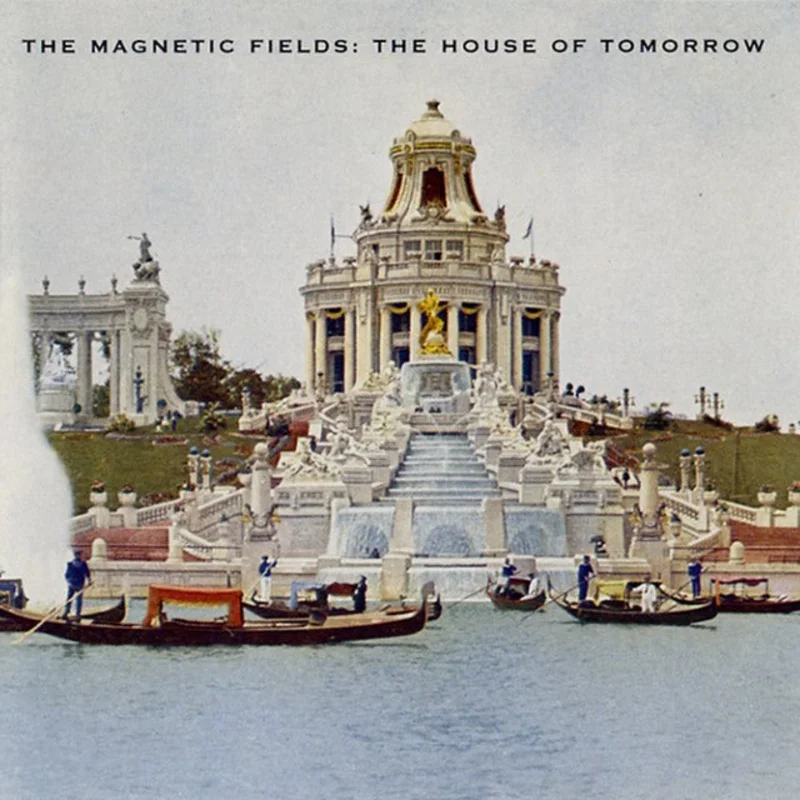 The Magnetic Fields - The House Of Tomorrow