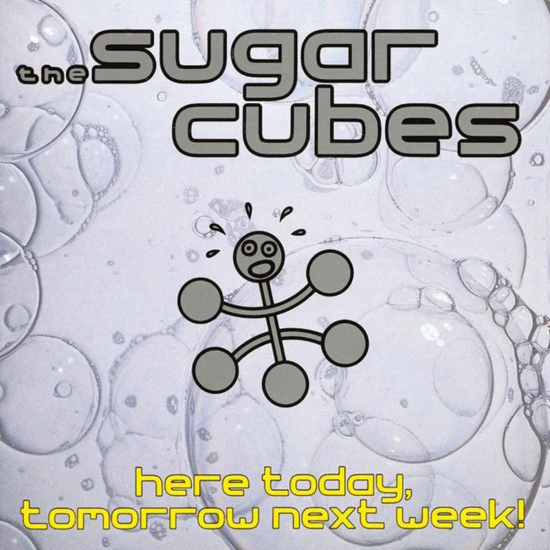 The Sugarcubes - Here Today, Tomorrow Next Week!