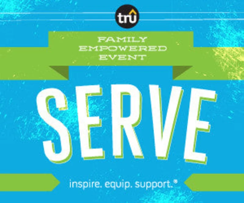 TRU Family Empowered Event: Serve