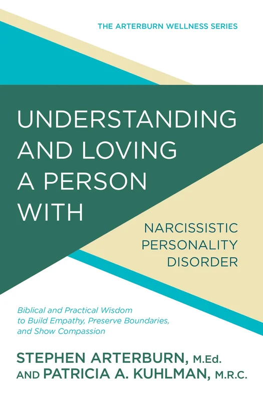 Understanding and Loving a Person with Narcissistic Personality Disorder - Stephen Arterburn & Patricia A. Kuhlman | David C Cook