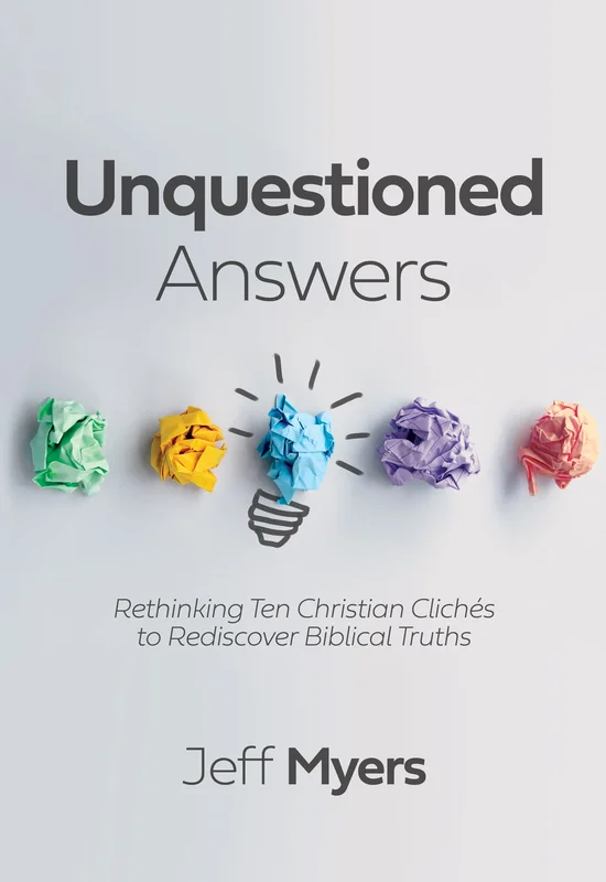 Unquestioned Answers: Rethinking Ten Christian Clichs to Rediscover Biblical Truths - Jeff Myers | David C Cook
