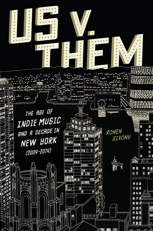Us V. Them: The Age of Indie Music and a Decade in New York (2004-2014) BOOK