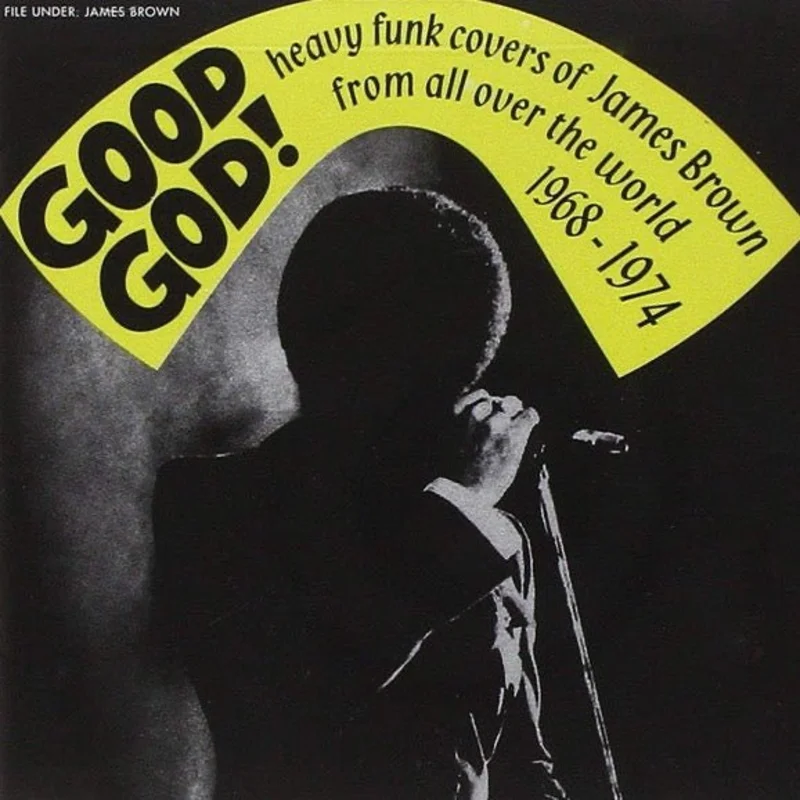 Various - Good God! Heavy Funk Covers Of James Brown From All Over The World 1968 - 1974