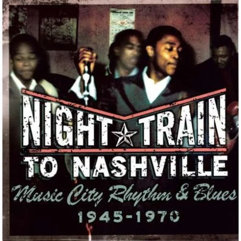 Various - Night Train To Nashville: Music City Rhythm & Blues, 1945-1970