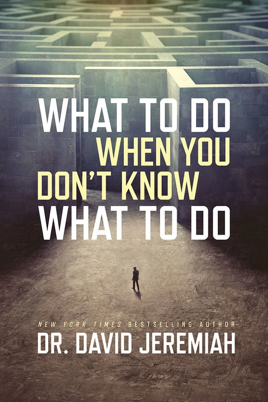 What to Do When You Don't Know What to Do - Dr. David Jeremiah | David C Cook