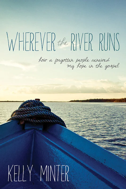 Wherever the River Runs - Kelly Minter | David C Cook