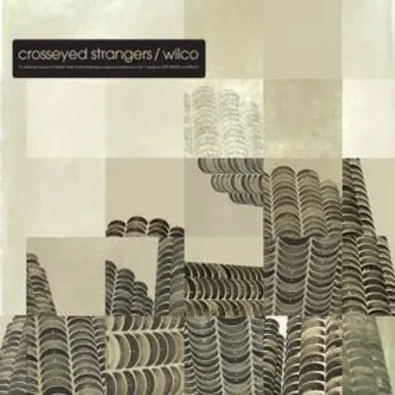 Wilco - Crosseyed Strangers: An Alternate Yankee Hotel Foxtrot